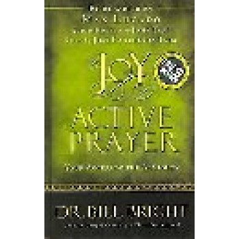 The Joy Of Active Prayer by Bill Bright 